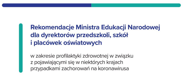 Rekomendacje Ministra Edukacji Narodowej w zakresie profilaktyki zdrowotnej w związku z pojawiającymi się w niektórych krajach przypadkami zachorowań na koronawirusa.